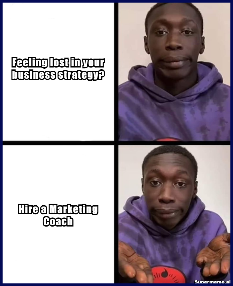 Markeitng Coach For Small Business Meme